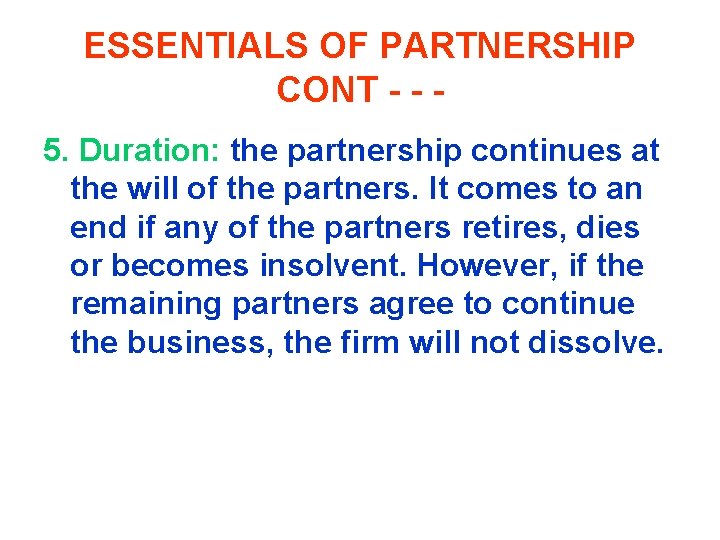 ESSENTIALS OF PARTNERSHIP CONT - - 5. Duration: the partnership continues at the will