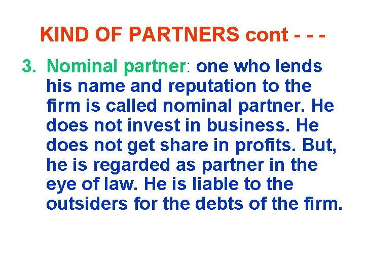 KIND OF PARTNERS cont - - 3. Nominal partner: one who lends his name