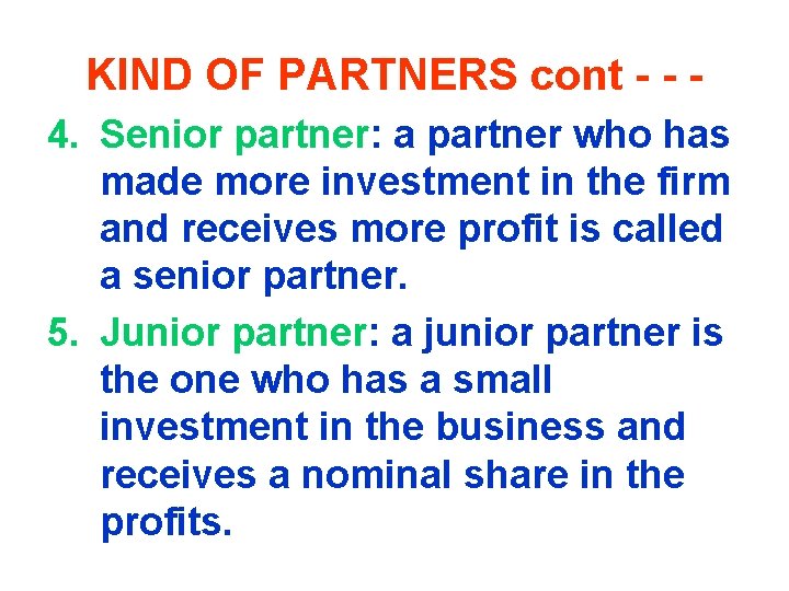 KIND OF PARTNERS cont - - 4. Senior partner: a partner who has made