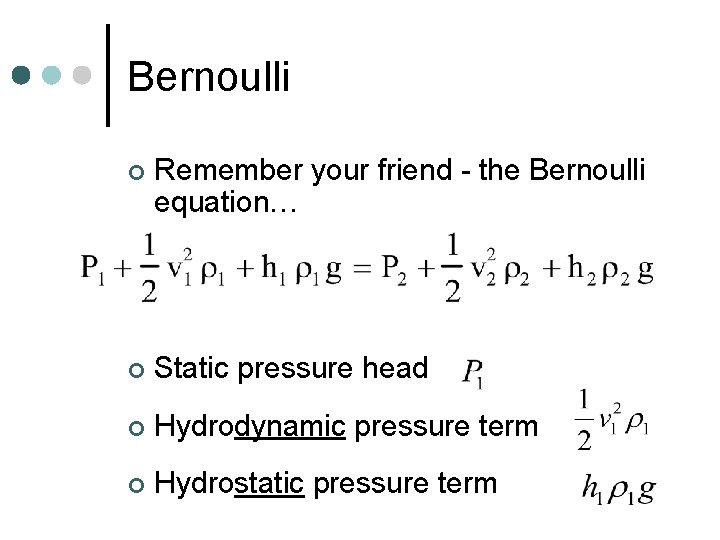Bernoulli ¢ Remember your friend - the Bernoulli equation… ¢ Static pressure head ¢