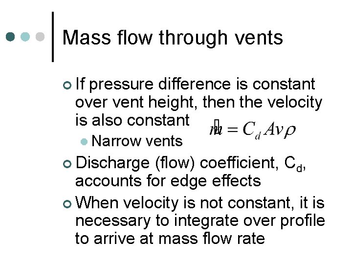 Mass flow through vents ¢ If pressure difference is constant over vent height, then