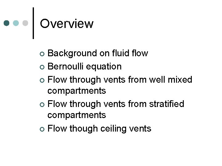 Overview Background on fluid flow ¢ Bernoulli equation ¢ Flow through vents from well