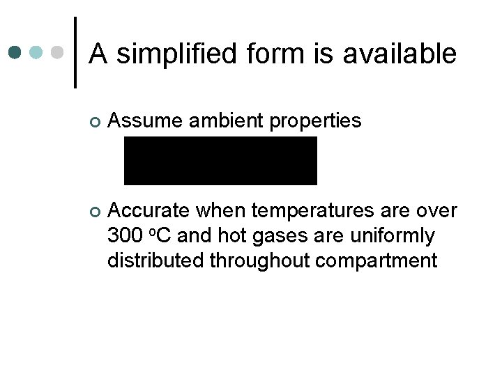 A simplified form is available ¢ Assume ambient properties ¢ Accurate when temperatures are