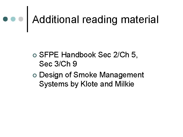 Additional reading material SFPE Handbook Sec 2/Ch 5, Sec 3/Ch 9 ¢ Design of