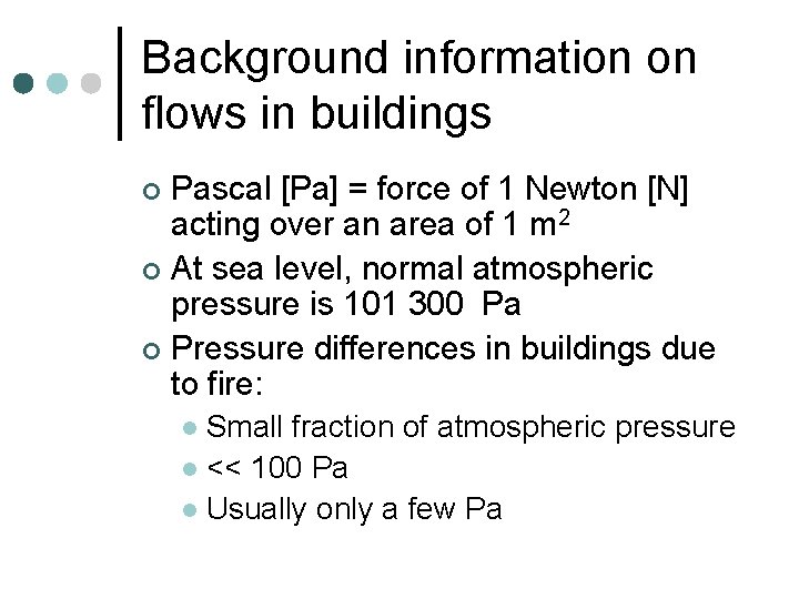 Background information on flows in buildings Pascal [Pa] = force of 1 Newton [N]