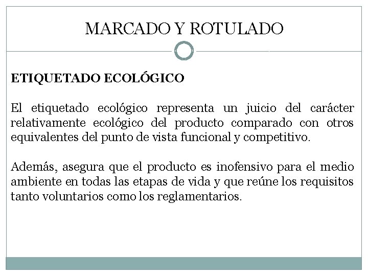 MARCADO Y ROTULADO ETIQUETADO ECOLÓGICO El etiquetado ecológico representa un juicio del carácter relativamente