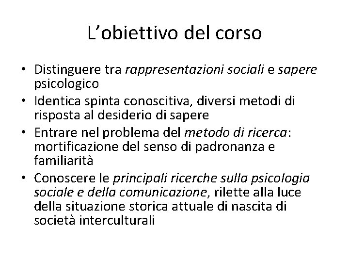 L’obiettivo del corso • Distinguere tra rappresentazioni sociali e sapere psicologico • Identica spinta