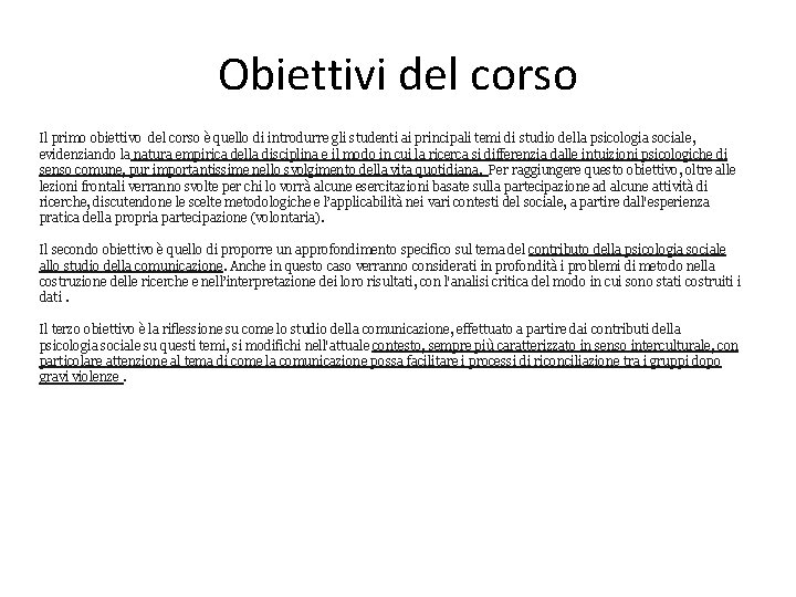 Obiettivi del corso Il primo obiettivo del corso è quello di introdurre gli studenti