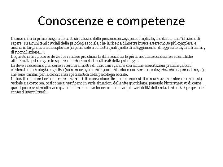 Conoscenze e competenze Il corso mira in primo luogo a de-costruire alcune delle preconoscenze,