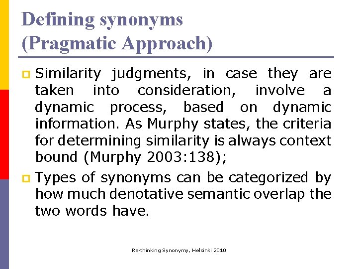 Defining synonyms (Pragmatic Approach) Similarity judgments, in case they are taken into consideration, involve Defining synonyms (Pragmatic Approach) Similarity judgments, in case they are taken into consideration, involve