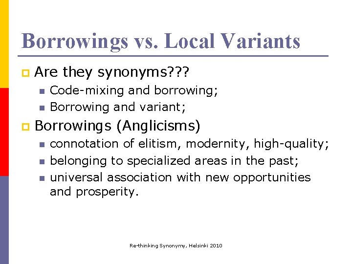 Borrowings vs. Local Variants p Are they synonyms? ? ? n n p Code-mixing Borrowings vs. Local Variants p Are they synonyms? ? ? n n p Code-mixing