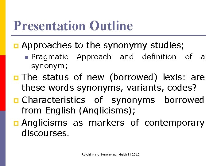 Presentation Outline p Approaches to the synonymy studies; n Pragmatic synonym; Approach and definition Presentation Outline p Approaches to the synonymy studies; n Pragmatic synonym; Approach and definition