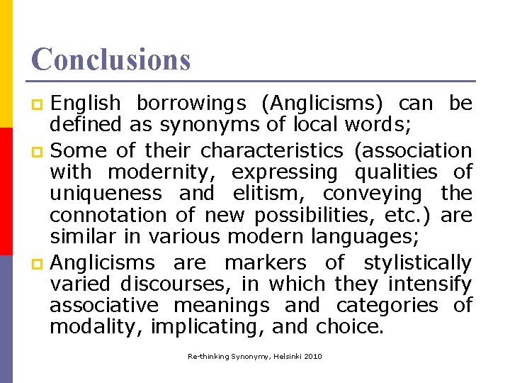 Conclusions English borrowings (Anglicisms) can be defined as synonyms of local words; p Some Conclusions English borrowings (Anglicisms) can be defined as synonyms of local words; p Some