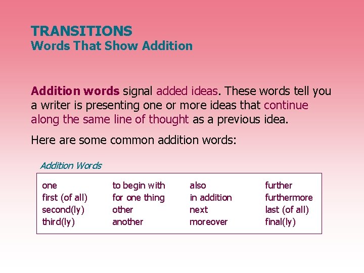 TRANSITIONS Words That Show Addition words signal added ideas. These words tell you a