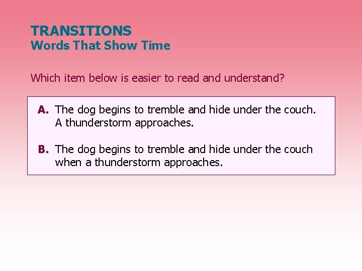 TRANSITIONS Words That Show Time Which item below is easier to read and understand?