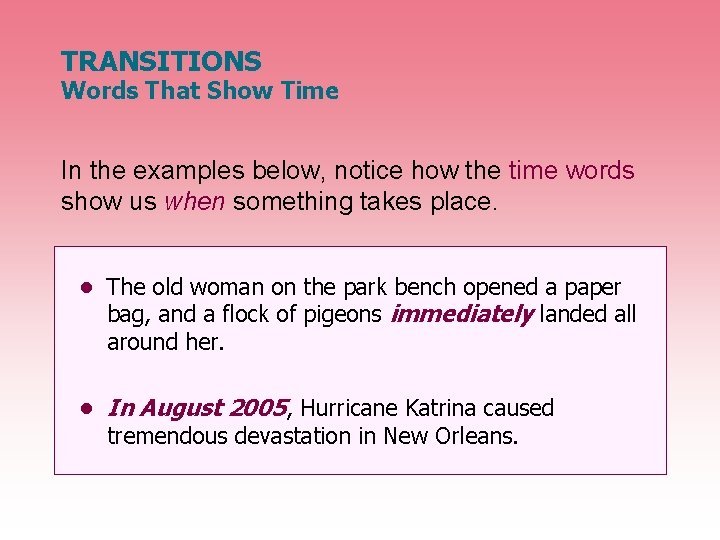 TRANSITIONS Words That Show Time In the examples below, notice how the time words