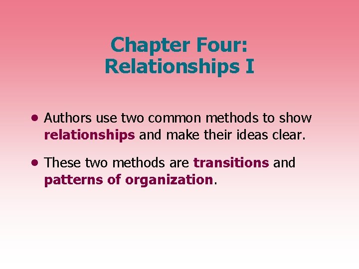 Chapter Four: Relationships I • Authors use two common methods to show relationships and