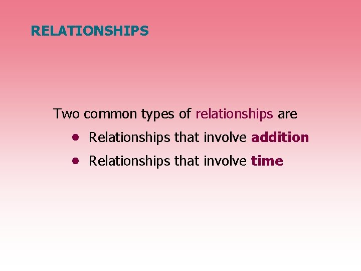 RELATIONSHIPS Two common types of relationships are • Relationships that involve addition • Relationships