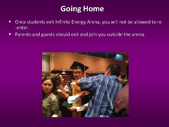 Going Home Once students exit Infinite Energy Arena, you will not be allowed to Going Home Once students exit Infinite Energy Arena, you will not be allowed to