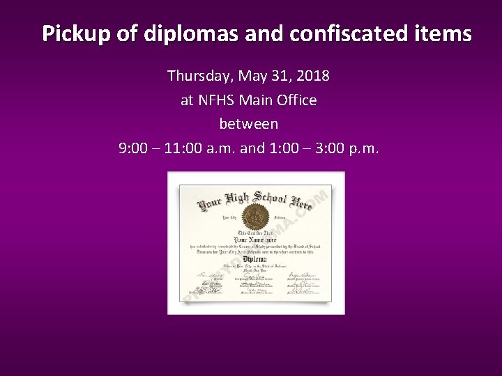 Pickup of diplomas and confiscated items Thursday, May 31, 2018 at NFHS Main Office Pickup of diplomas and confiscated items Thursday, May 31, 2018 at NFHS Main Office