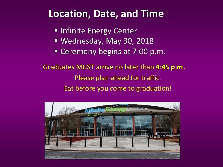 Location, Date, and Time Infinite Energy Center Wednesday, May 30, 2018 Ceremony begins at Location, Date, and Time Infinite Energy Center Wednesday, May 30, 2018 Ceremony begins at