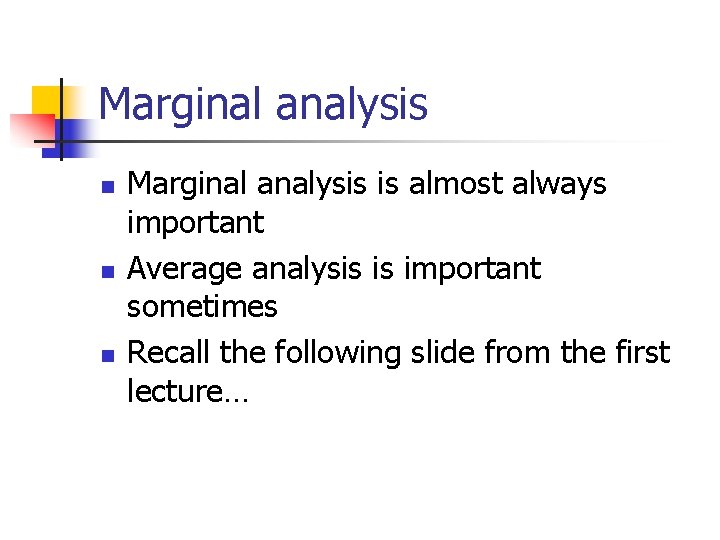 Marginal analysis n n n Marginal analysis is almost always important Average analysis is Marginal analysis n n n Marginal analysis is almost always important Average analysis is