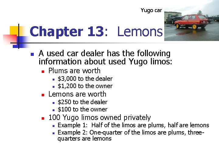 Yugo car Chapter 13: Lemons n A used car dealer has the following information Yugo car Chapter 13: Lemons n A used car dealer has the following information