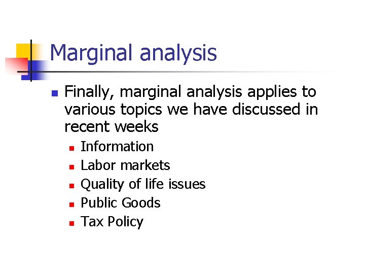 Marginal analysis n Finally, marginal analysis applies to various topics we have discussed in Marginal analysis n Finally, marginal analysis applies to various topics we have discussed in