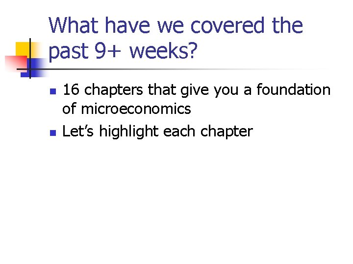 What have we covered the past 9+ weeks? n n 16 chapters that give What have we covered the past 9+ weeks? n n 16 chapters that give