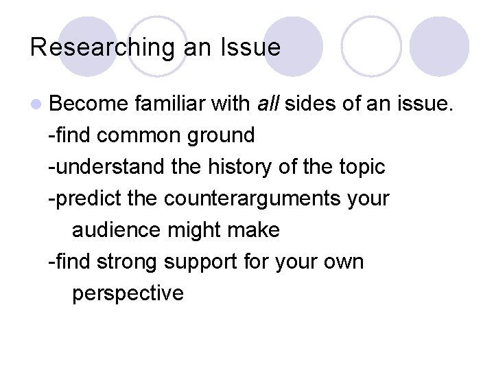 Researching an Issue l Become familiar with all sides of an issue. -find common
