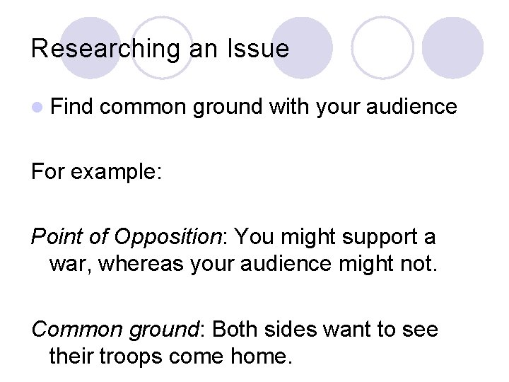 Researching an Issue l Find common ground with your audience For example: Point of