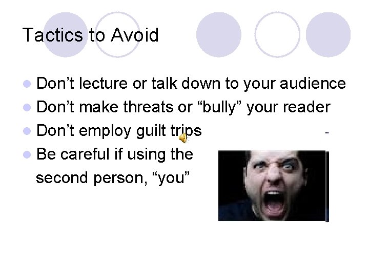 Tactics to Avoid l Don’t lecture or talk down to your audience l Don’t