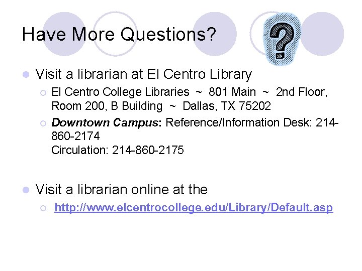 Have More Questions? l Visit a librarian at El Centro Library ¡ ¡ l