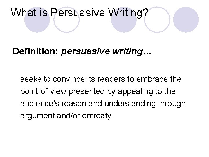 What is Persuasive Writing? Definition: persuasive writing… seeks to convince its readers to embrace