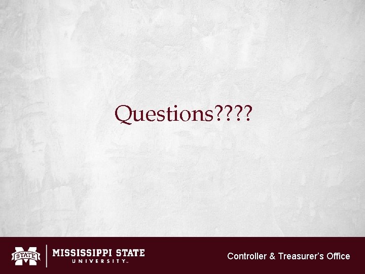 Questions? ? Controller & Treasurer’s Office 