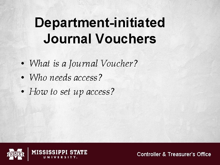 Department-initiated Journal Vouchers • What is a Journal Voucher? • Who needs access? •