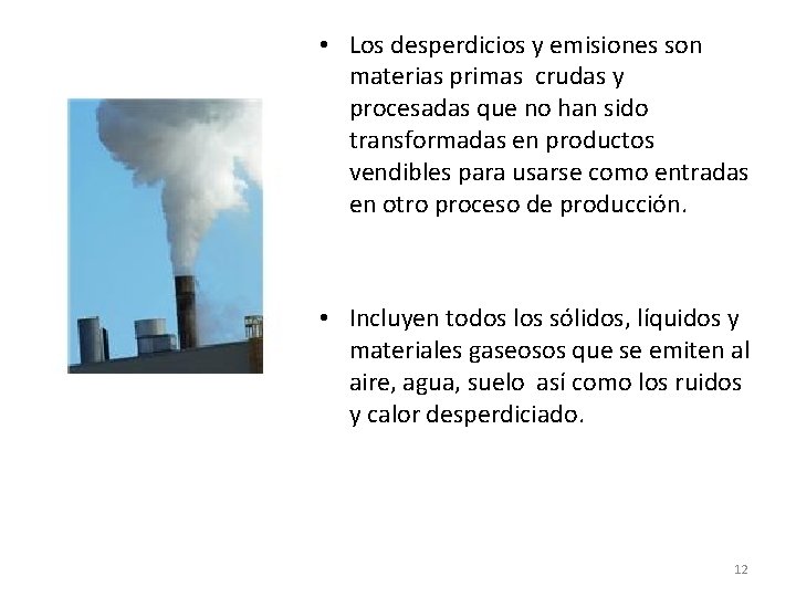  • Los desperdicios y emisiones son materias primas crudas y procesadas que no