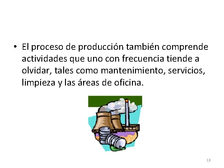  • El proceso de producción también comprende actividades que uno con frecuencia tiende