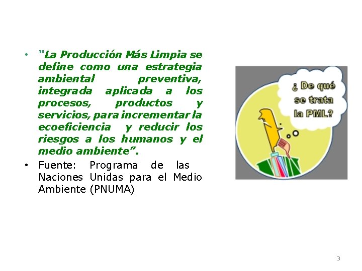  • “La Producción Más Limpia se define como una estrategia ambiental preventiva, integrada