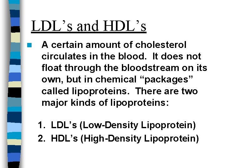 LDL’s and HDL’s n A certain amount of cholesterol circulates in the blood. It