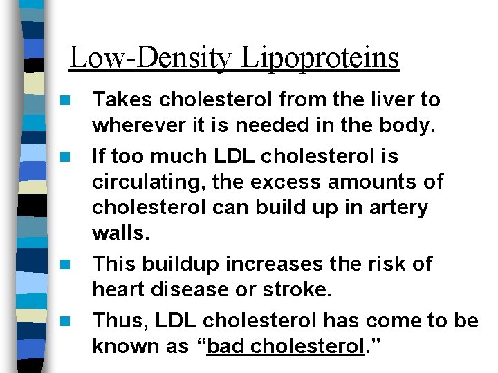 Low-Density Lipoproteins Takes cholesterol from the liver to wherever it is needed in the