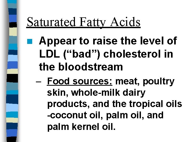 Saturated Fatty Acids n Appear to raise the level of LDL (“bad”) cholesterol in