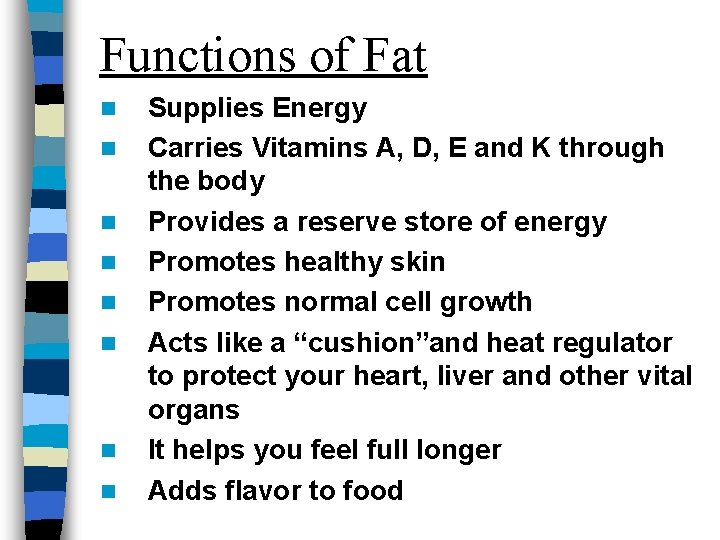 Functions of Fat n n n n Supplies Energy Carries Vitamins A, D, E