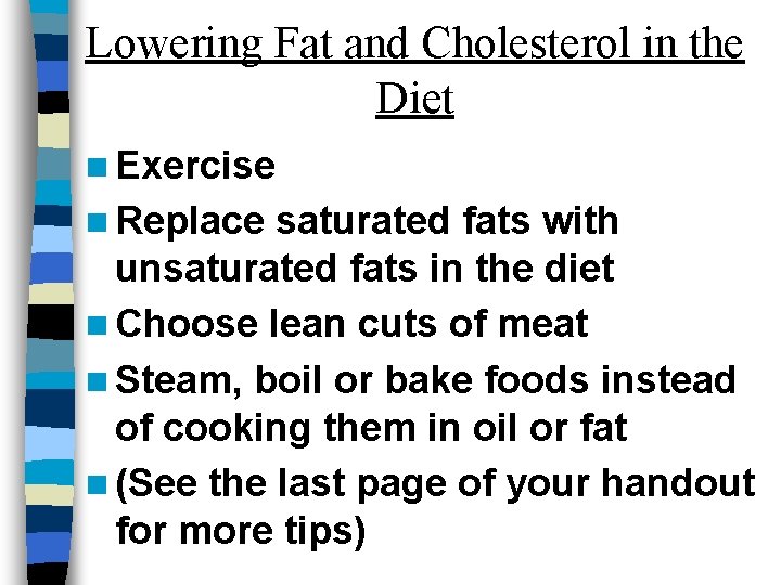 Lowering Fat and Cholesterol in the Diet n Exercise n Replace saturated fats with