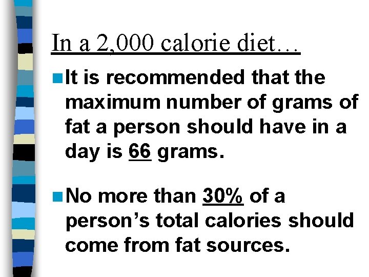 In a 2, 000 calorie diet… n It is recommended that the maximum number