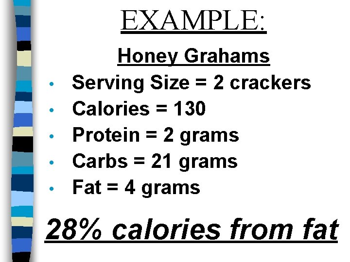 EXAMPLE: • • • Honey Grahams Serving Size = 2 crackers Calories = 130