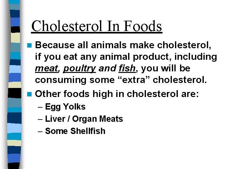 Cholesterol In Foods Because all animals make cholesterol, if you eat any animal product,