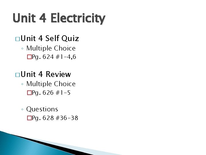 Unit 4 Electricity � Unit 4 Self Quiz ◦ Multiple Choice �Pg. 624 #1