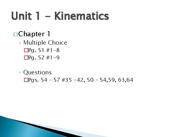 Unit 1 - Kinematics � Chapter 1 ◦ Multiple Choice �Pg. 51 #1 -8