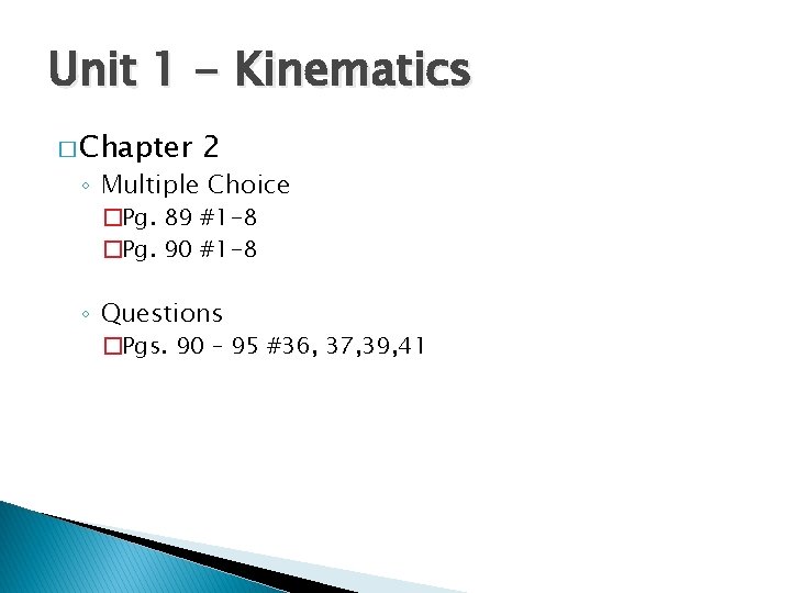 Unit 1 - Kinematics � Chapter 2 ◦ Multiple Choice �Pg. 89 #1 -8